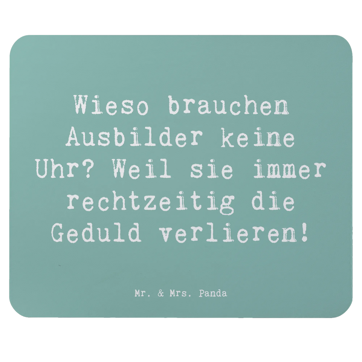 Mouse mat Saying Wieso brauchen Ausbilder keine Uhr? Weil sie immer rechtzeitig die Geduld verlieren! pc mauspad, computer mousepad, notebook mauspad, laptop mousepad, Mauspad, computermatte, pc mausunterlage, mauspad pc, Mousepad, pc mousepad, computer mauspad, mausteppich, mauspad laptop, gummi mauspad, laptop mauspad, Mouse Pad, mousematte, Firma, Mitarbeiter, Arbeitskollege, Kollegin, Kollege, Rente, Abschied, Ausbildung, Beruf, Jubiläum, Geschenk, Dankeschön, Danke, Schenken
